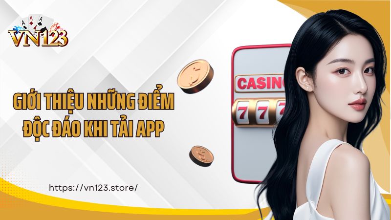 Giới thiệu những điểm độc đáo khi tải app