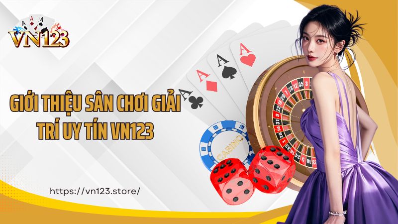 Giới thiệu sân chơi giải trí uy tín VN123