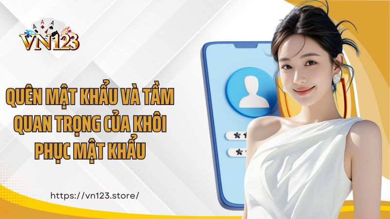 Quên mật khẩu và tầm quan trọng của khôi phục mật khẩu