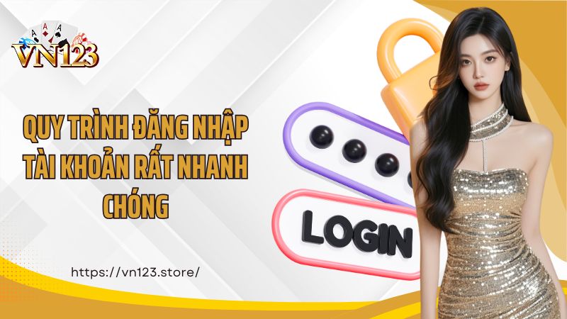 Quy trình đăng nhập tài khoản rất nhanh chóng